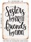 DECORATIVE METAL SIGN - Sisters by Birth - Vintage Rusty Look